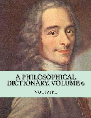 A Philosophical Dictionary, Volume 6 1530685605 Book Cover