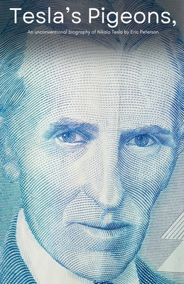 Tesla's Pigeons, An unconventional biography of... B0DP1ZXPXB Book Cover