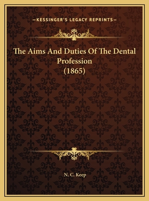 The Aims And Duties Of The Dental Profession (1... 1169392687 Book Cover