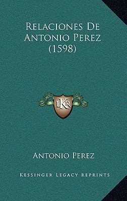 Relaciones De Antonio Perez (1598) [Spanish] 116637663X Book Cover