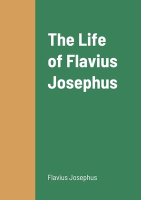 The Life of Flavius Josephus 1458330958 Book Cover