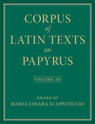 Corpus of Latin Texts on Papyrus: Volume 3, Par... 1009352547 Book Cover