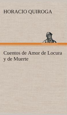 Cuentos de Amor de Locura y de Muerte [Spanish] 3849527484 Book Cover