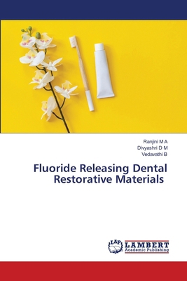 Fluoride Releasing Dental Restorative Materials 6209281532 Book Cover