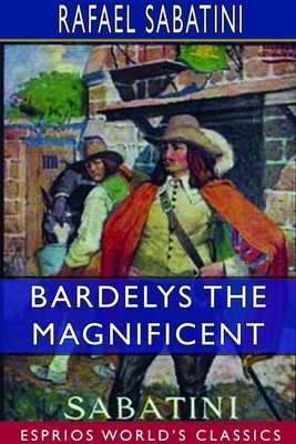 Bardelys the Magnificent (Esprios Classics) 1714371611 Book Cover