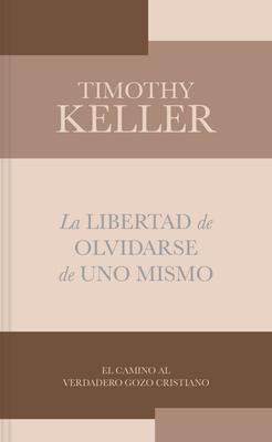 La Libertad de Olvidarse de Uno Mismo: El Camin... [Spanish] 1087773814 Book Cover