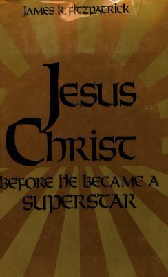 Jesus Christ, Before He Became a Superstar 0870003615 Book Cover