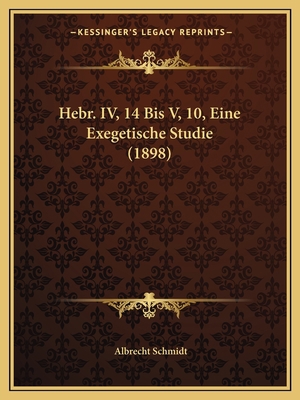 Hebr. IV, 14 Bis V, 10, Eine Exegetische Studie... [German] 1168332915 Book Cover
