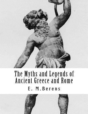 The Myths and Legends of Ancient Greece and Rome 1497538734 Book Cover