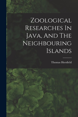 Zoological Researches In Java, And The Neighbou... B0BNSMJ1ND Book Cover