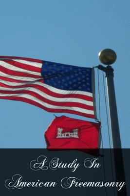 A Study In American Freemasonry 1463653840 Book Cover