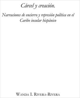 Cárcel Y Creación: Narraciones de Encierro Y Re... 1930744641 Book Cover