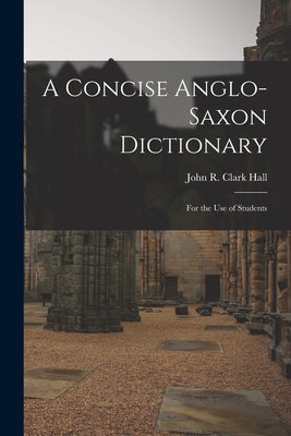 A Concise Anglo-Saxon Dictionary: For the Use o... 1015544630 Book Cover