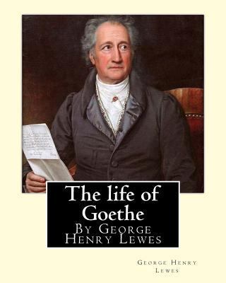 The life of Goethe, By George Henry Lewes 1536822698 Book Cover