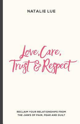 Love, Care, Trust and Respect: Reclaim your rel... 1540371662 Book Cover