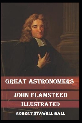 Great Astronomers: John Flamsteed Illustrated B08S4CJ7S2 Book Cover