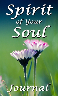 Spirit of Your Soul: Journal 1733337253 Book Cover