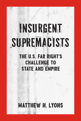 Insurgent Supremacists: The U.S. Far Right's Ch... 1629635111 Book Cover