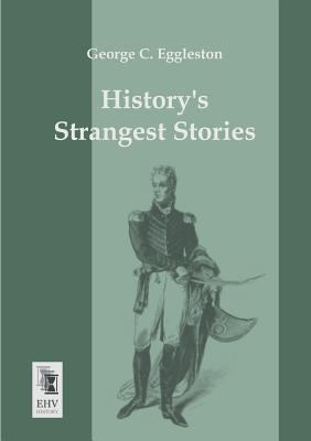 Historys Strangest Stories 3955642658 Book Cover