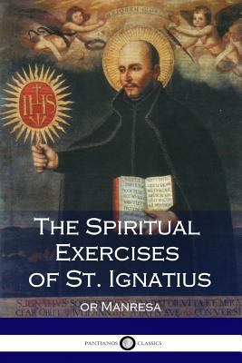 The Spiritual Exercises of St. Ignatius: or Man... 154324162X Book Cover