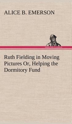 Ruth Fielding in Moving Pictures Or, Helping th... 384919664X Book Cover