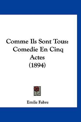 Comme Ils Sont Tous: Comedie En Cinq Actes (1894) [French] 1160564701 Book Cover