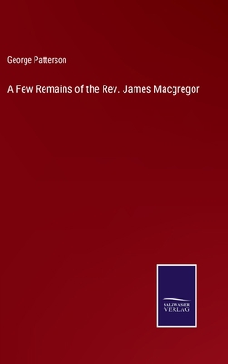 A Few Remains of the Rev. James Macgregor 3375121997 Book Cover