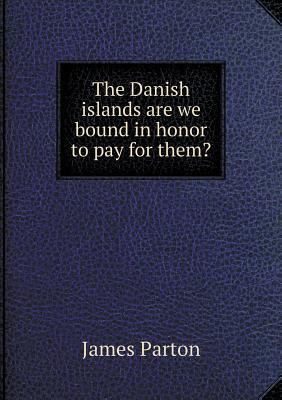 The Danish islands are we bound in honor to pay... 551852322X Book Cover