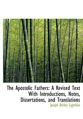 The Apostolic Fathers: A Revised Text with Intr... 1116983826 Book Cover