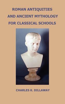 Roman Antiquities and Ancient Mythology; For Cl... 1781390398 Book Cover