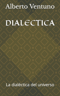 Dialectica: La dialéctica del universo [Spanish] B0BF2XK7FB Book Cover