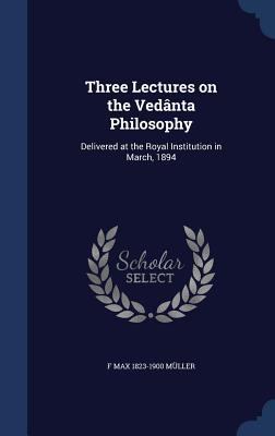 Three Lectures on the Vedânta Philosophy: Deliv... 1340020564 Book Cover