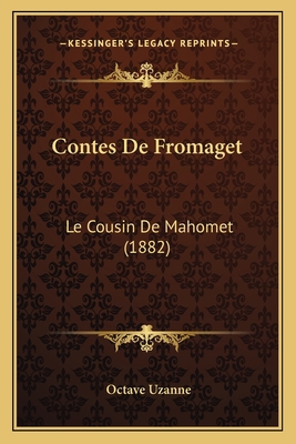 Contes De Fromaget: Le Cousin De Mahomet (1882) [French] 1166762432 Book Cover