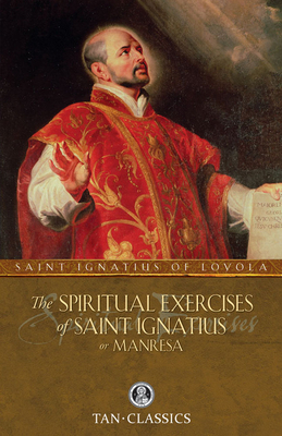 The Spiritual Exercises of St. Ignatius: Or Man... 0895551535 Book Cover