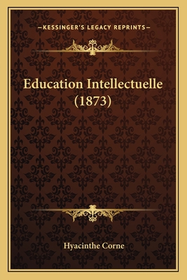 Education Intellectuelle (1873) [French] 1166039587 Book Cover