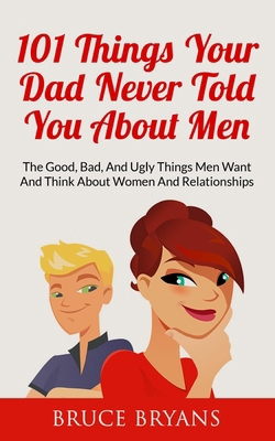 101 Things Your Dad Never Told You About Men: T... 1507821751 Book Cover