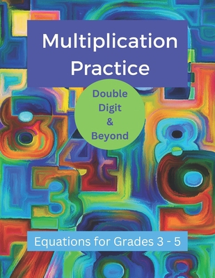 Multiplication Practice - Double Digit and Beyond B0BTRVWNNT Book Cover