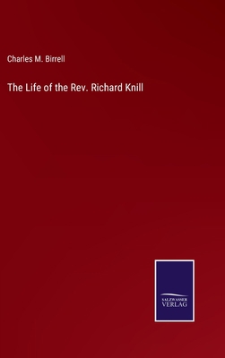 The Life of the Rev. Richard Knill 3375105479 Book Cover