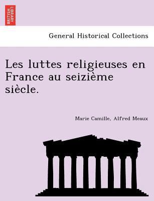 Les Luttes Religieuses En France Au Seizie Me S... [French] 1241770166 Book Cover