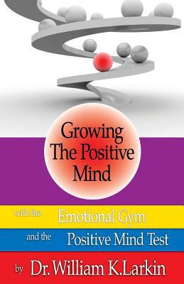 Growing The Positive Mind: With the Emotional G... 0692725903 Book Cover