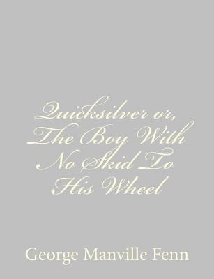 Quicksilver or, The Boy With No Skid To His Wheel 1484043723 Book Cover