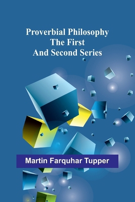 Proverbial Philosophy; The First and Second Series 9362927675 Book Cover