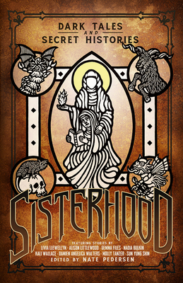 Sisterhood: Dark Tales and Secret Histories 1568824645 Book Cover