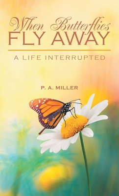 When Butterflies Fly Away: A Life Interrupted B0DCHLFFKQ Book Cover