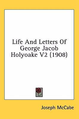 Life And Letters Of George Jacob Holyoake V2 (1... 1436590442 Book Cover