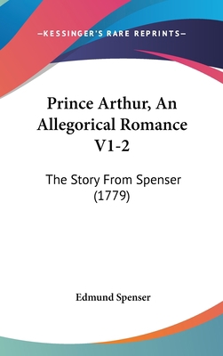 Prince Arthur, An Allegorical Romance V1-2: The... 1104977680 Book Cover