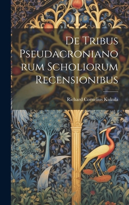 De Tribus Pseudacronianorum Scholiorum Recensio... [Latin] 1020648341 Book Cover