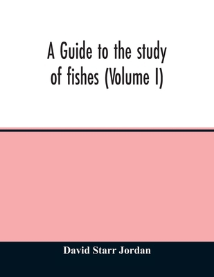 A guide to the study of fishes (Volume I) 9354012795 Book Cover