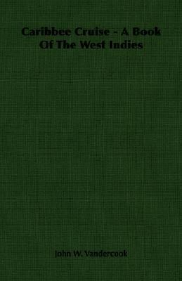 Caribbee Cruise - A Book of the West Indies 1406757039 Book Cover