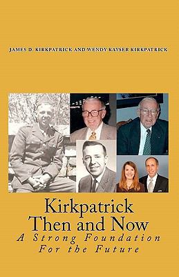 Kirkpatrick Then and Now: A Strong Foundation F... 1448670594 Book Cover